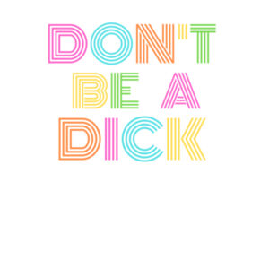 Don't Be A Dick - Womens Yes Racerback Singlet Design