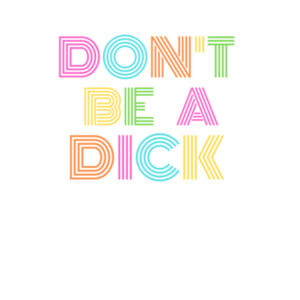 Don't Be A Dick - Womens Basic Tee Design